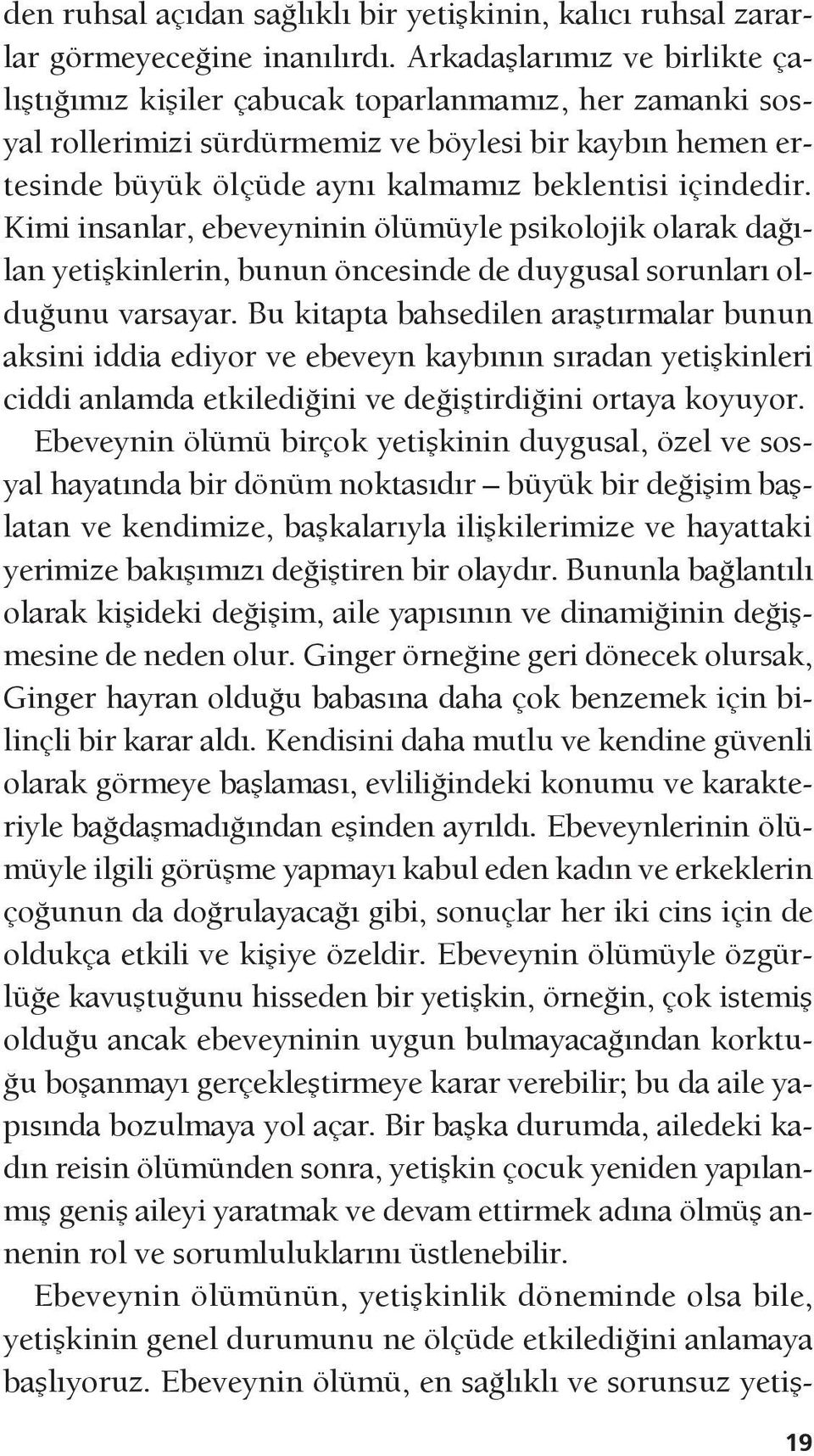 Kimi insanlar, ebeveyninin ölümüyle psikolojik olarak dağılan yetişkinlerin, bunun öncesinde de duygusal sorunları olduğunu varsayar.