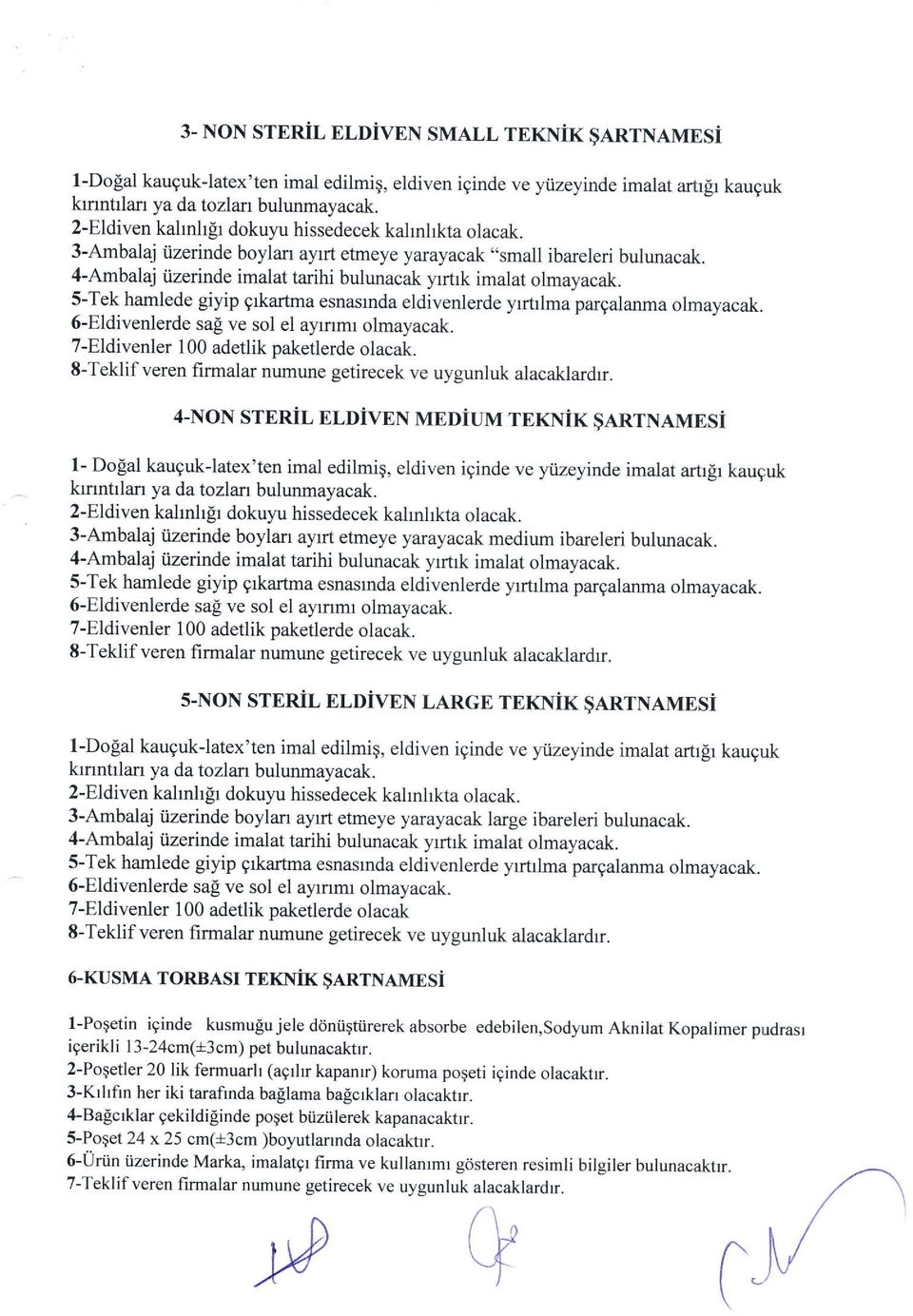 5-Tek hamlede giyip qrkarfrna esnasrnda eldivenlerde yrrtrlma pargalanma olmayacak. 6-Eldivenlerde sa! ve sol el ayrnmr olmayacak. 7-Eldivenler 100 adetlik paketlerde olacak.