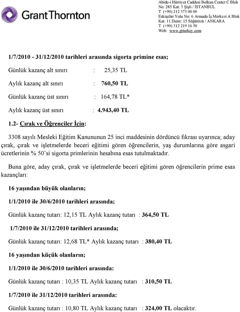 2- Çırak ve Öğrenciler İçin: 3308 sayılı Mesleki Eğitim Kanununun 25 inci maddesinin dördüncü fıkrası uyarınca; aday çırak, çırak ve işletmelerde beceri eğitimi gören öğrencilerin, yaş durumlarına