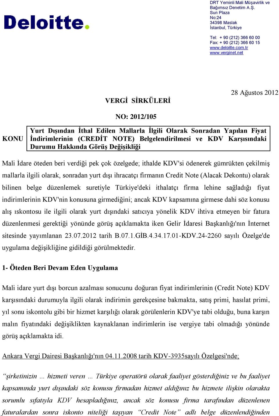 Durumu Hakkında Görüş Değişikliği Mali İdare öteden beri verdiği pek çok özelgede; ithalde KDV'si ödenerek gümrükten çekilmiş mallarla ilgili olarak, sonradan yurt dışı ihracatçı firmanın Credit Note