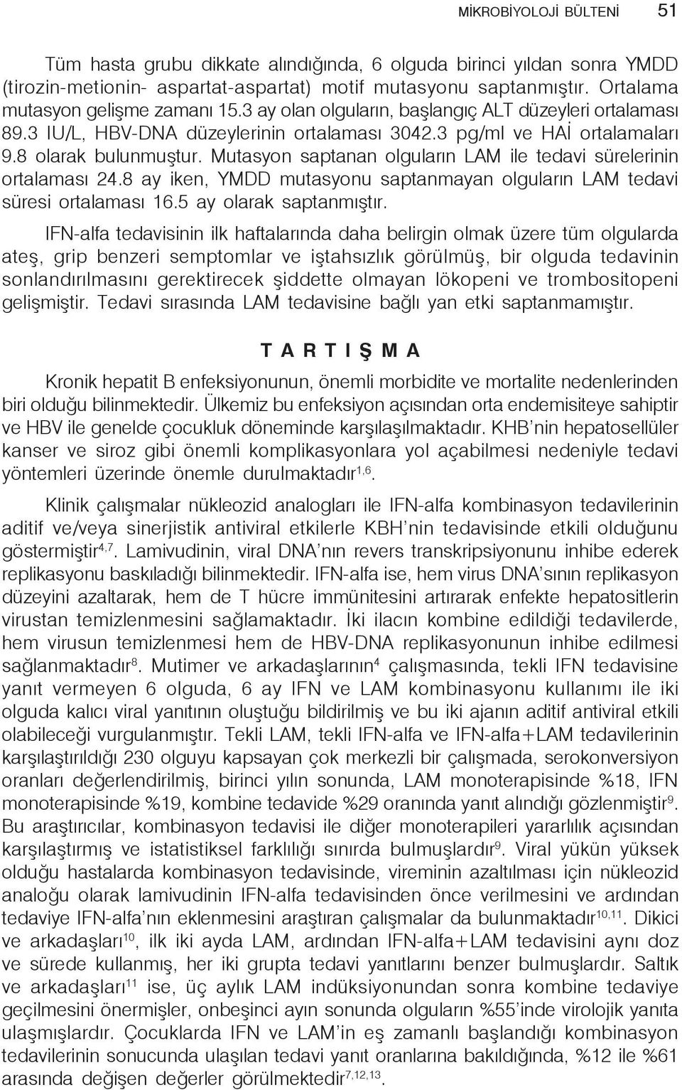 Mutasyon saptanan olguların LAM ile tedavi sürelerinin ortalaması 24.8 ay iken, YMDD mutasyonu saptanmayan olguların LAM tedavi süresi ortalaması 16.5 ay olarak saptanmıştır.