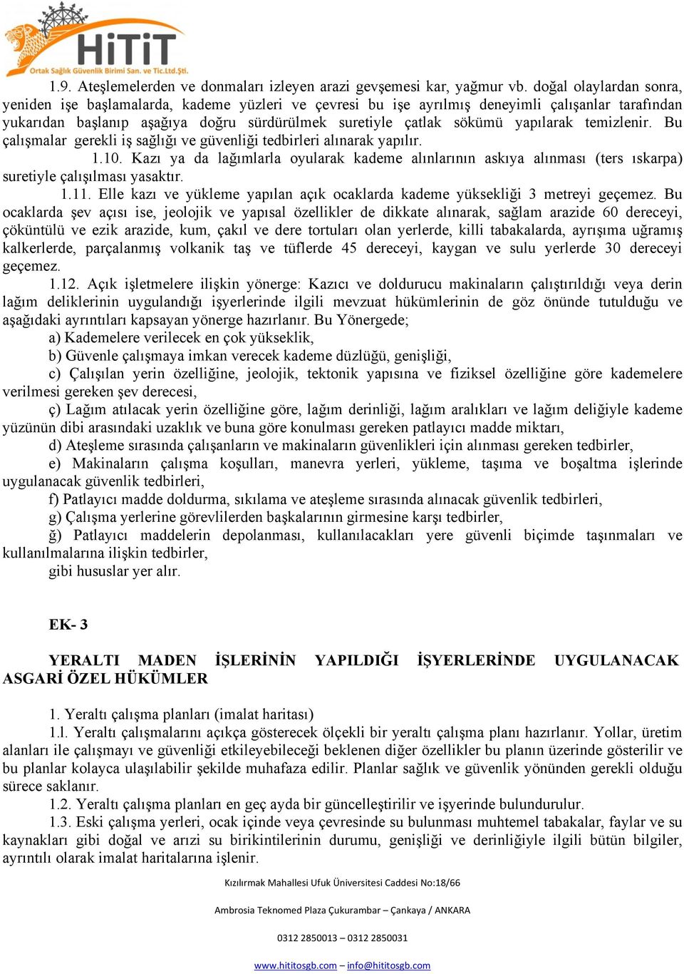 yapılarak temizlenir. Bu çalışmalar gerekli iş sağlığı ve güvenliği tedbirleri alınarak yapılır. 1.10.