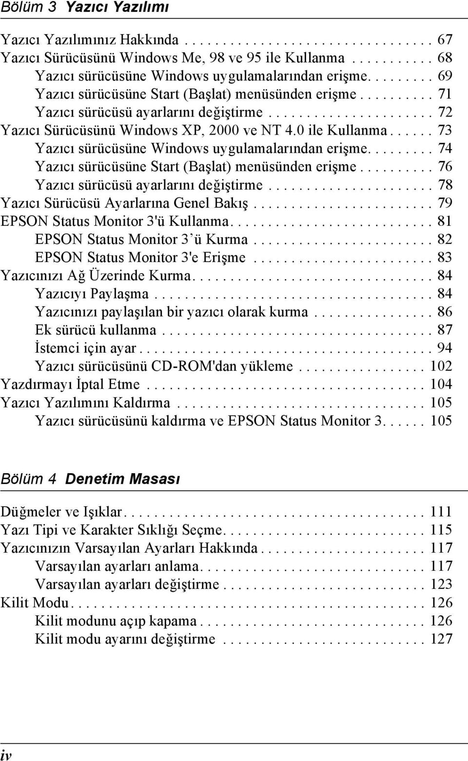 ..... Yazıcı sürücüsüne Windows uygulamalarından erişme......... 4 Yazıcı sürücüsüne Start (Başlat) menüsünden erişme.......... 6 Yazıcı sürücüsü ayarlarını değiştirme.