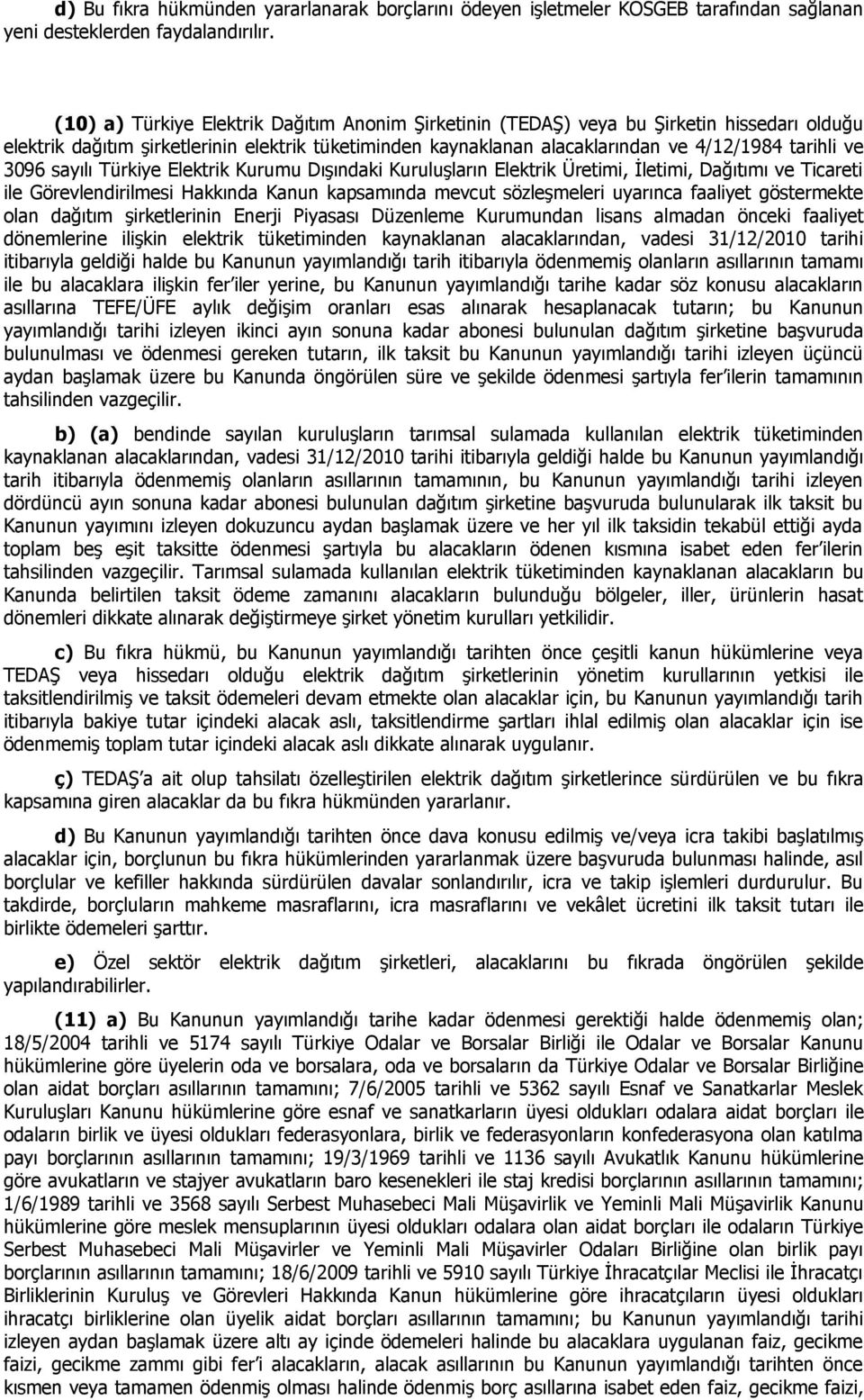 3096 sayılı Türkiye Elektrik Kurumu Dışındaki Kuruluşların Elektrik Üretimi, İletimi, Dağıtımı ve Ticareti ile Görevlendirilmesi Hakkında Kanun kapsamında mevcut sözleşmeleri uyarınca faaliyet