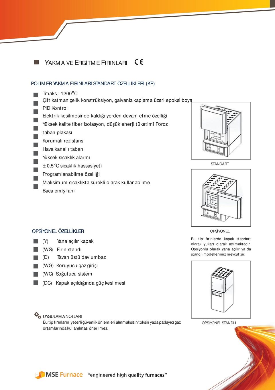 davlumbaz (WG) Koruyucu gaz girişi (WC) Soğutucu sistem (DC) Kapak açıldığında güç kesilmesi OPSİYONEL Bu tip fırınlarda kapak standart olarak yukarı olarak açılmaktadır.