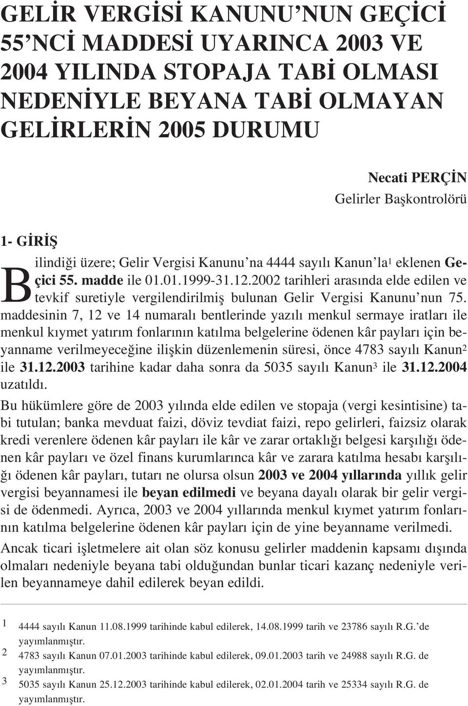 2002 tarihleri aras nda elde edilen ve tevkif suretiyle vergilendirilmifl bulunan Gelir Vergisi Kanunu nun 75.