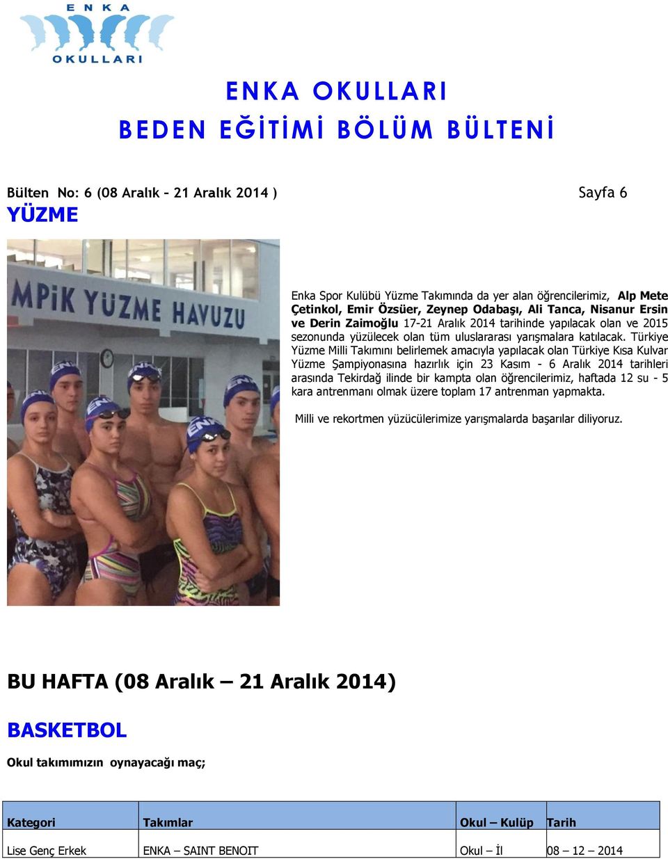 Türkiye Yüzme Milli Takımını belirlemek amacıyla yapılacak olan Türkiye Kısa Kulvar Yüzme Şampiyonasına hazırlık için 23 Kasım - 6 Aralık 2014 tarihleri arasında Tekirdağ ilinde bir kampta olan