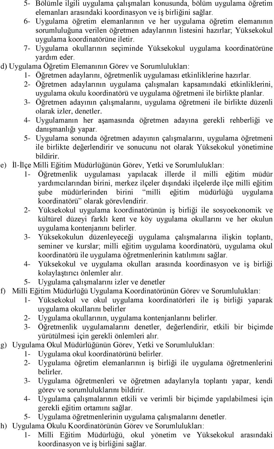 7- Uygulama okullarının seçiminde Yüksekokul uygulama koordinatörüne yardım eder.