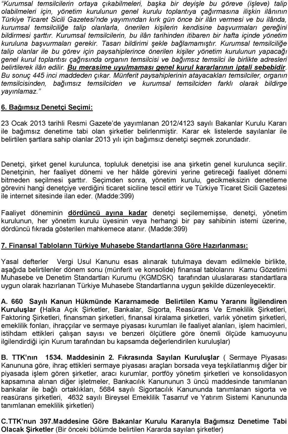 Kurumsal temsilcilerin, bu ilân tarihinden itibaren bir hafta içinde yönetim kuruluna başvurmaları gerekir. Tasarı bildirimi şekle bağlamamıştır.