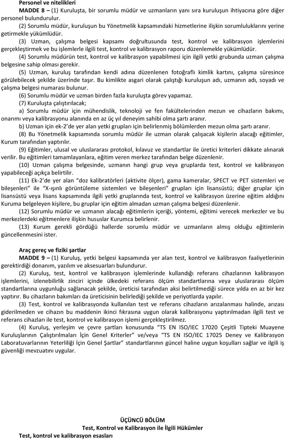 (3) Uzman, çalışma belgesi kapsamı doğrultusunda test, kontrol ve kalibrasyon işlemlerini gerçekleştirmek ve bu işlemlerle ilgili test, kontrol ve kalibrasyon raporu düzenlemekle yükümlüdür.