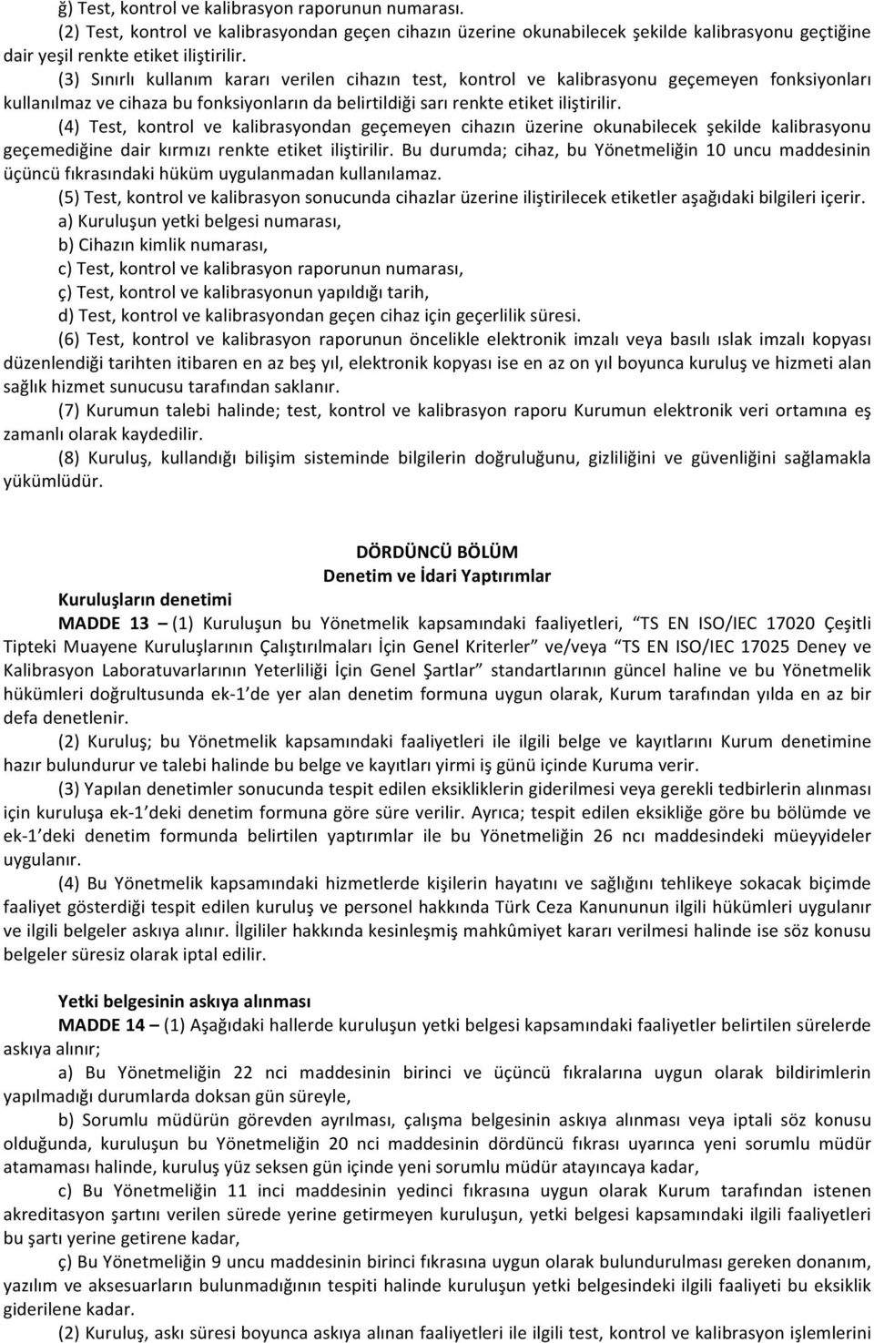 (4) Test, kontrol ve kalibrasyondan geçemeyen cihazın üzerine okunabilecek şekilde kalibrasyonu geçemediğine dair kırmızı renkte etiket iliştirilir.