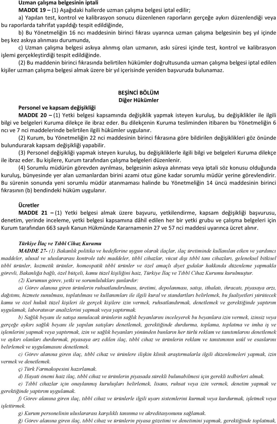 Uzman çalışma belgesi askıya alınmış olan uzmanın, askı süresi içinde test, kontrol ve kalibrasyon işlemi gerçekleştirdiği tespit edildiğinde.