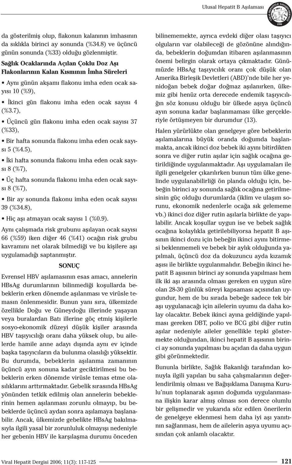 7), Üçüncü gün flakonu imha eden ocak say s 37 (%33), Bir hafta sonunda flakonu imha eden ocak say - s 5 (%4.