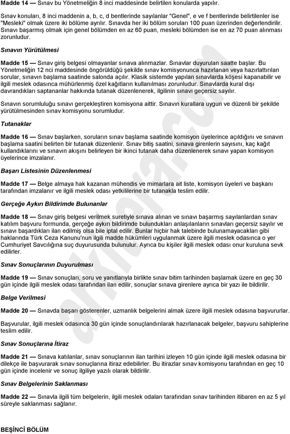 Sınavda her iki bölüm soruları 100 puan üzerinden değerlendirilir. Sınavı başarmış olmak için genel bölümden en az 60 puan, mesleki bölümden ise en az 70 puan alınması zorunludur.