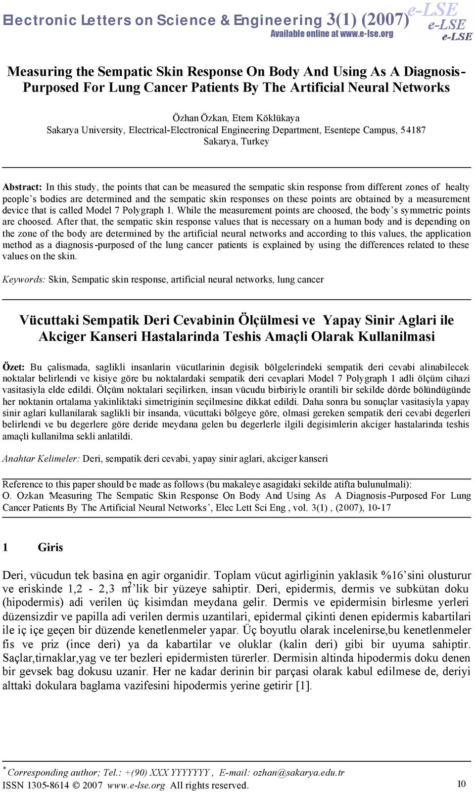 Electrical-Electronical Engineering Department, Esentepe Campus, 54187 Sakarya, Turkey Abstract: In this study, the points that can be measured the sempatic skin response from different zones of