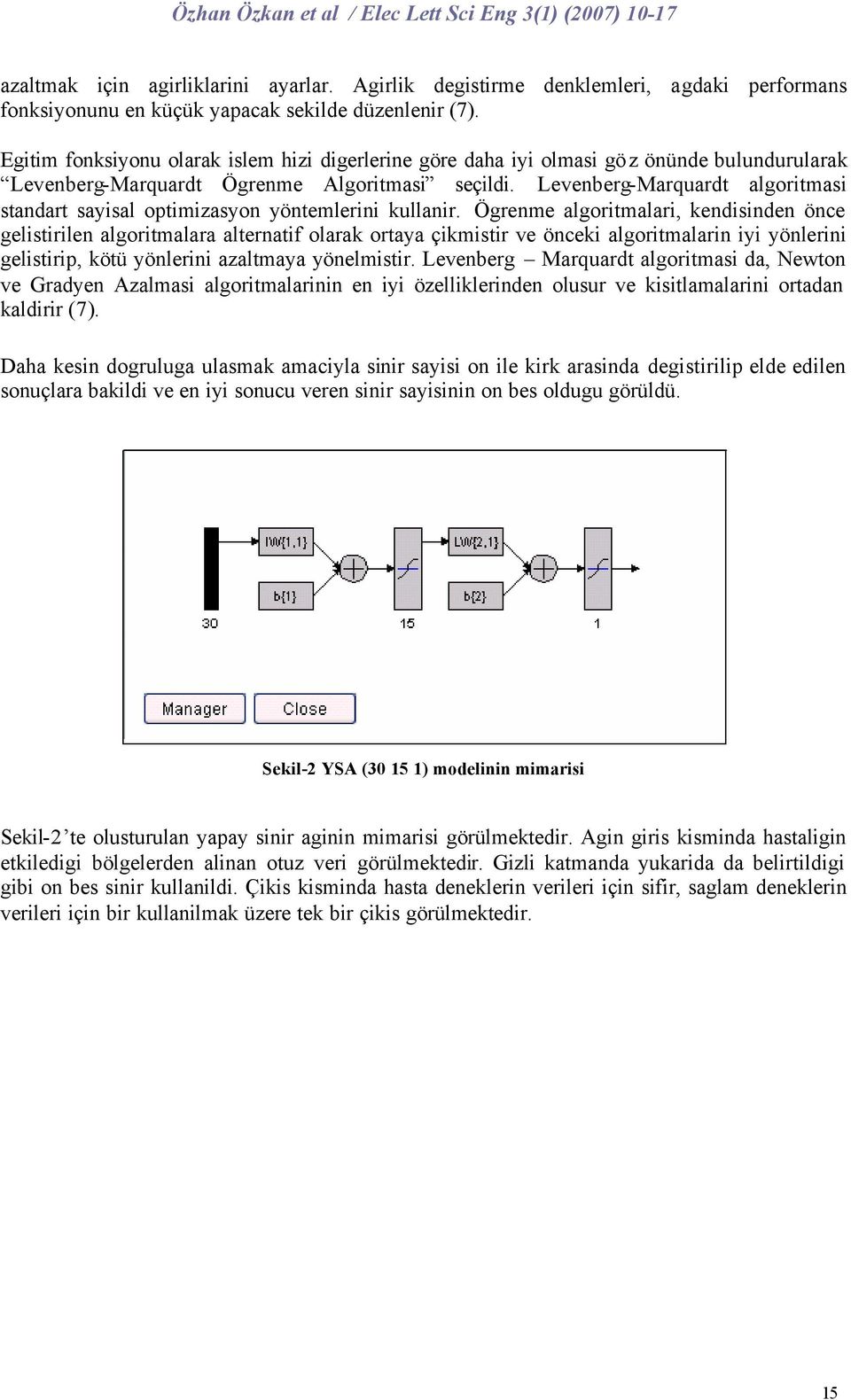 Levenberg-Marquardt algoritmasi standart sayisal optimizasyon yöntemlerini kullanir.