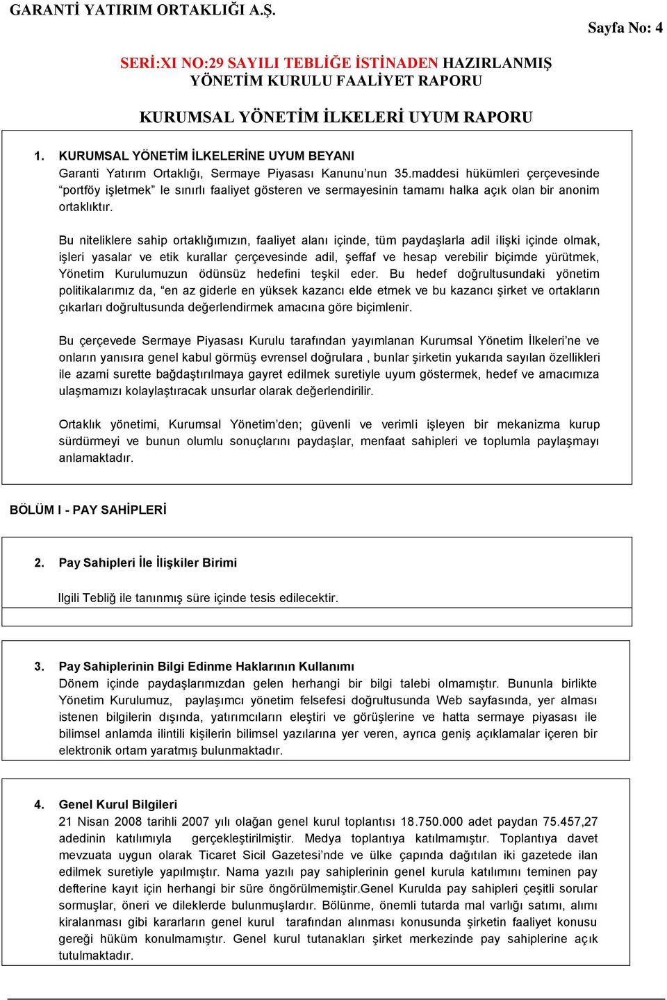 Bu niteliklere sahip ortaklığımızın, faaliyet alanı içinde, tüm paydaşlarla adil ilişki içinde olmak, işleri yasalar ve etik kurallar çerçevesinde adil, şeffaf ve hesap verebilir biçimde yürütmek,