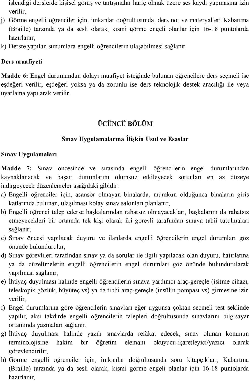 Ders muafiyeti Madde 6: Engel durumundan dolayı muafiyet isteğinde bulunan öğrencilere ders seçmeli ise eşdeğeri verilir, eşdeğeri yoksa ya da zorunlu ise ders teknolojik destek aracılığı ile veya