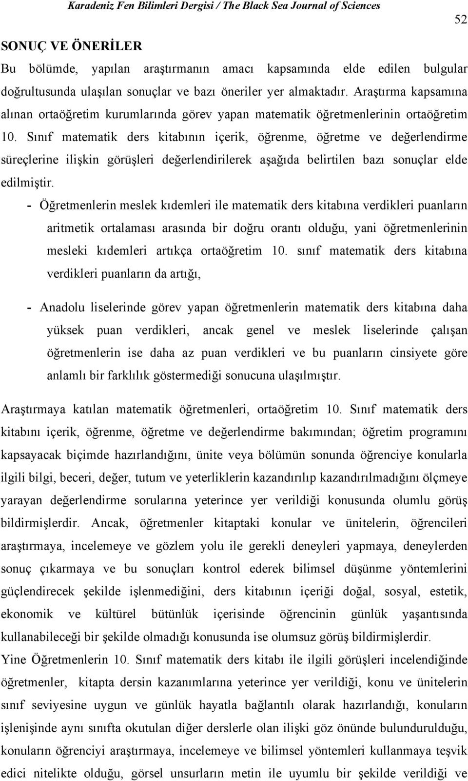 Sını matematik ders kitabının içerik, öğrenme, öğretme ve değerlendirme süreçlerine ilişkin görüşleri değerlendirilerek aşağıda belirtilen bazı sonuçlar elde edilmiştir.