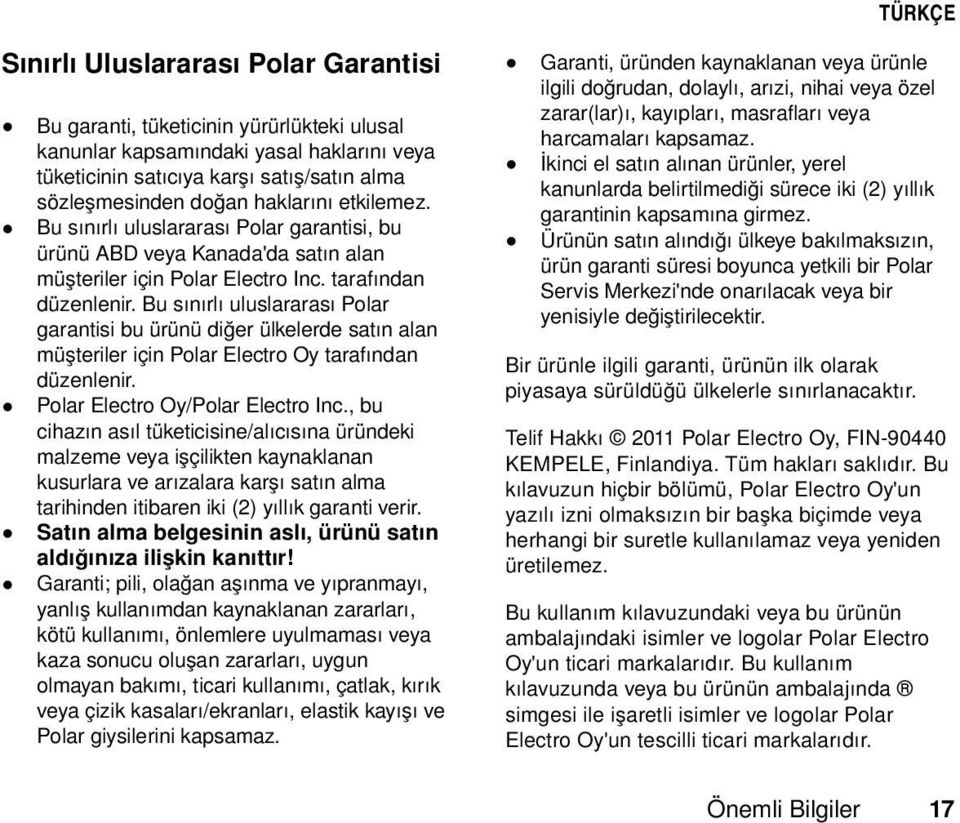 Bu sınırlı uluslararası Polar garantisi bu ürünü diğer ülkelerde satın alan müşteriler için Polar Electro Oy tarafından düzenlenir. Polar Electro Oy/Polar Electro Inc.