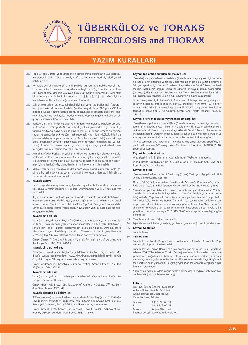 Her bir tabloya k sa bir bafll k verilmelidir. Aç klamalar bafll kta de il, dipnotlarda yap lmal d r. Dipnotlarda standart olmayan tüm k saltmalar aç klanmal d r.