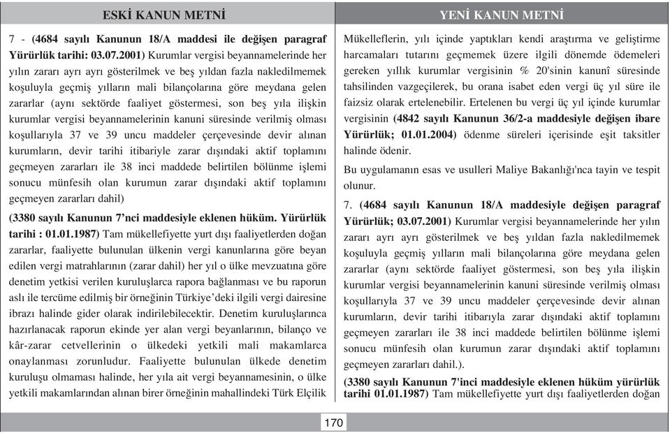 faaliyet göstermesi, son befl y la iliflkin kurumlar vergisi beyannamelerinin kanuni süresinde verilmifl olmas koflullar yla 37 ve 39 uncu maddeler çerçevesinde devir al nan kurumlar n, devir tarihi