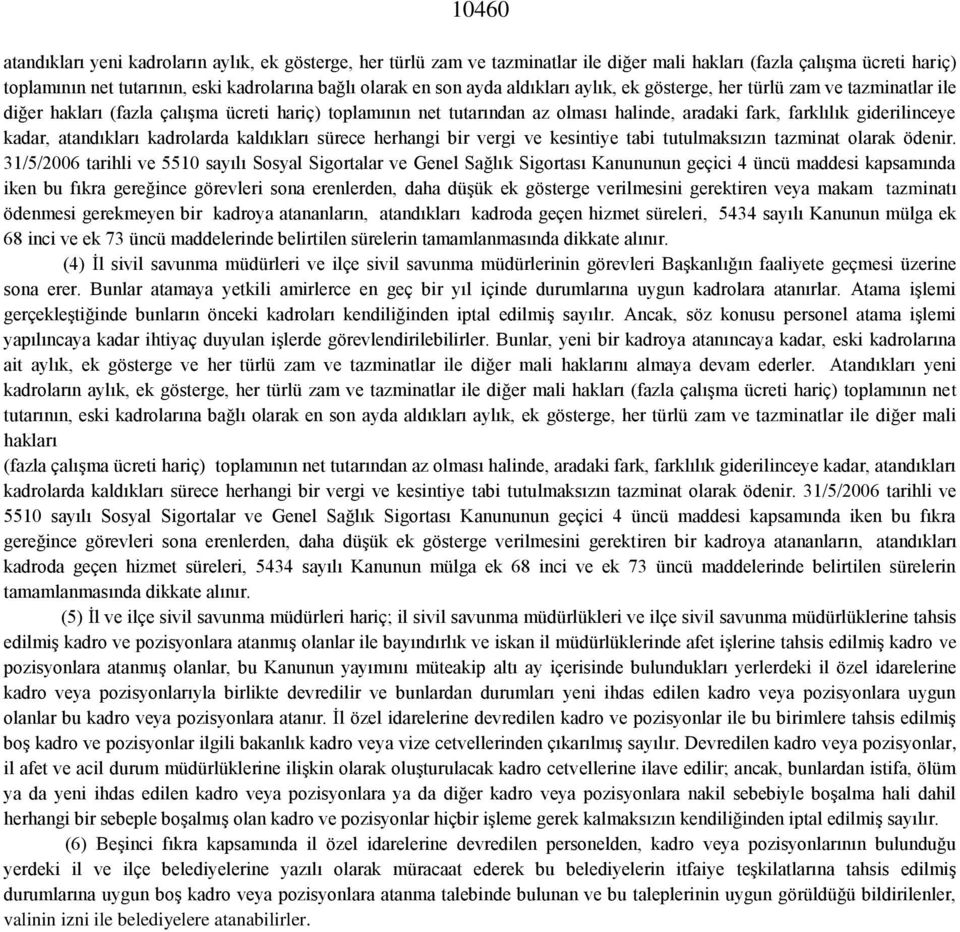 kadar, atandıkları kadrolarda kaldıkları sürece herhangi bir vergi ve kesintiye tabi tutulmaksızın tazminat olarak ödenir.