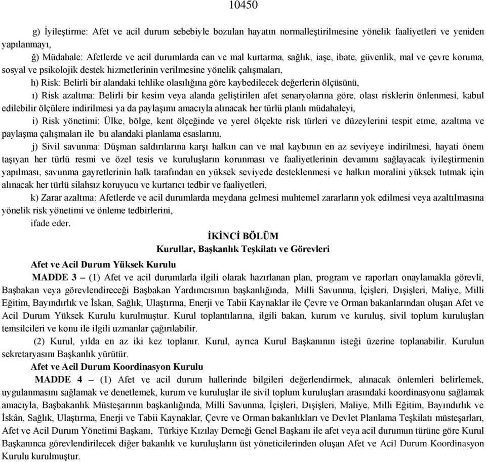 değerlerin ölçüsünü, ı) Risk azaltma: Belirli bir kesim veya alanda geliştirilen afet senaryolarına göre, olası risklerin önlenmesi, kabul edilebilir ölçülere indirilmesi ya da paylaşımı amacıyla