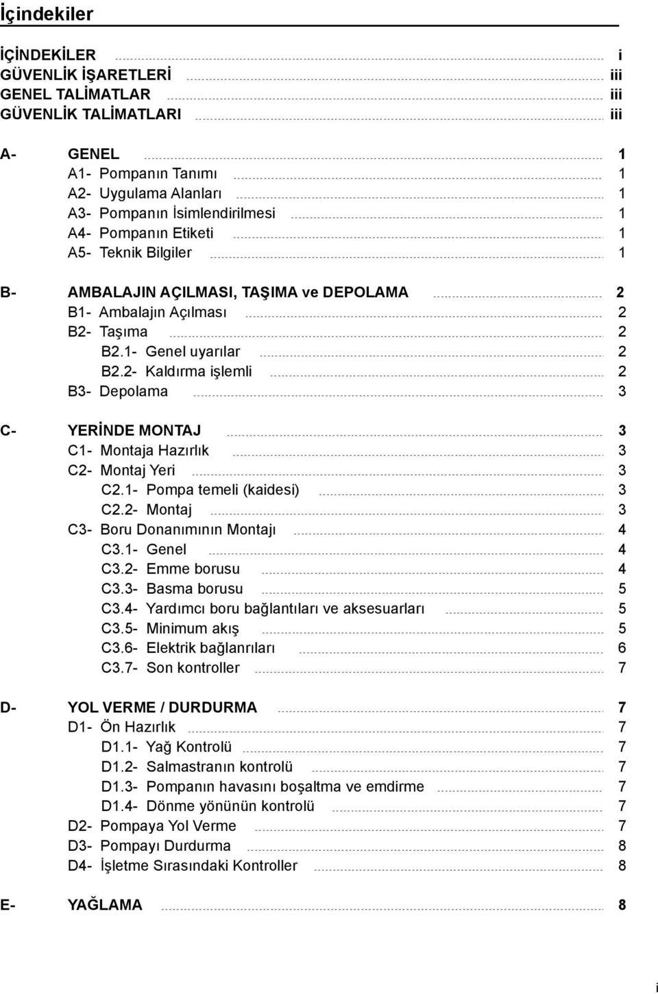 1 ompa temeli (kaidesi) C. ontaj C Boru Donanımının ontajı C.1 Genel C. Emme borusu C. Basma borusu 5 C. Yardımcı boru bağlantıları ve aksesuarları 5 C.5 inimum akış 5 C.6 Elektrik bağlanrıları 6 C.