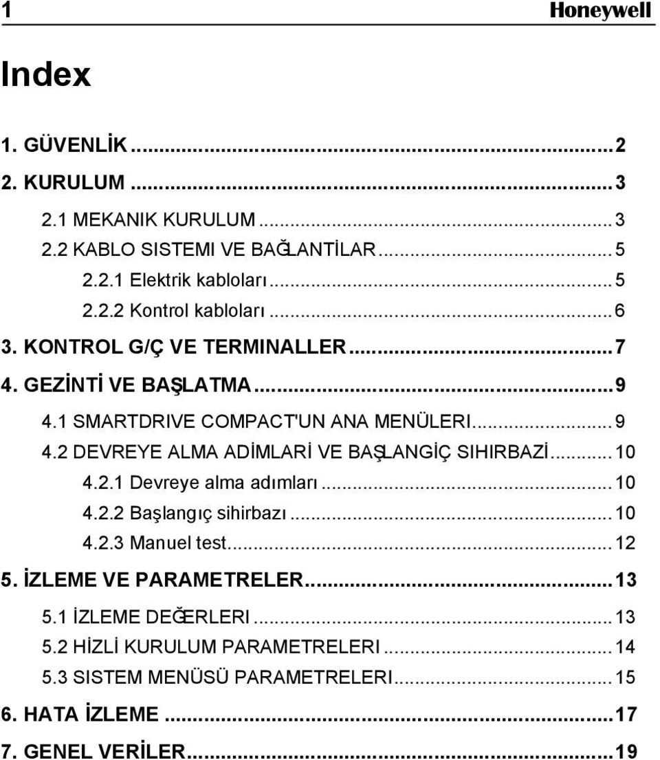 2 DEVREYE ALMA ADİMLARİ VE BAŞLANGİÇ SIHIRBAZİ... 10 4.2.1 Devreye alma adımları... 10 4.2.2 Başlangıç sihirbazı... 10 4.2.3 Manuel test... 12 5.