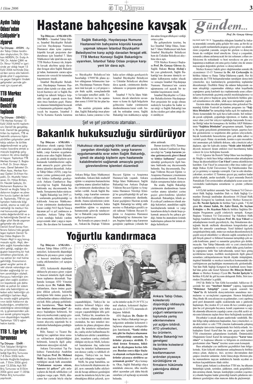 TTB Merkez Konseyi Denizli de toplandý Týp Dünyasý - DENÝZLÝ - TTB Merkez Konseyi 15 Eylül 2006 tarihli toplantýsýný Denizli de gerçekleþtirdi.