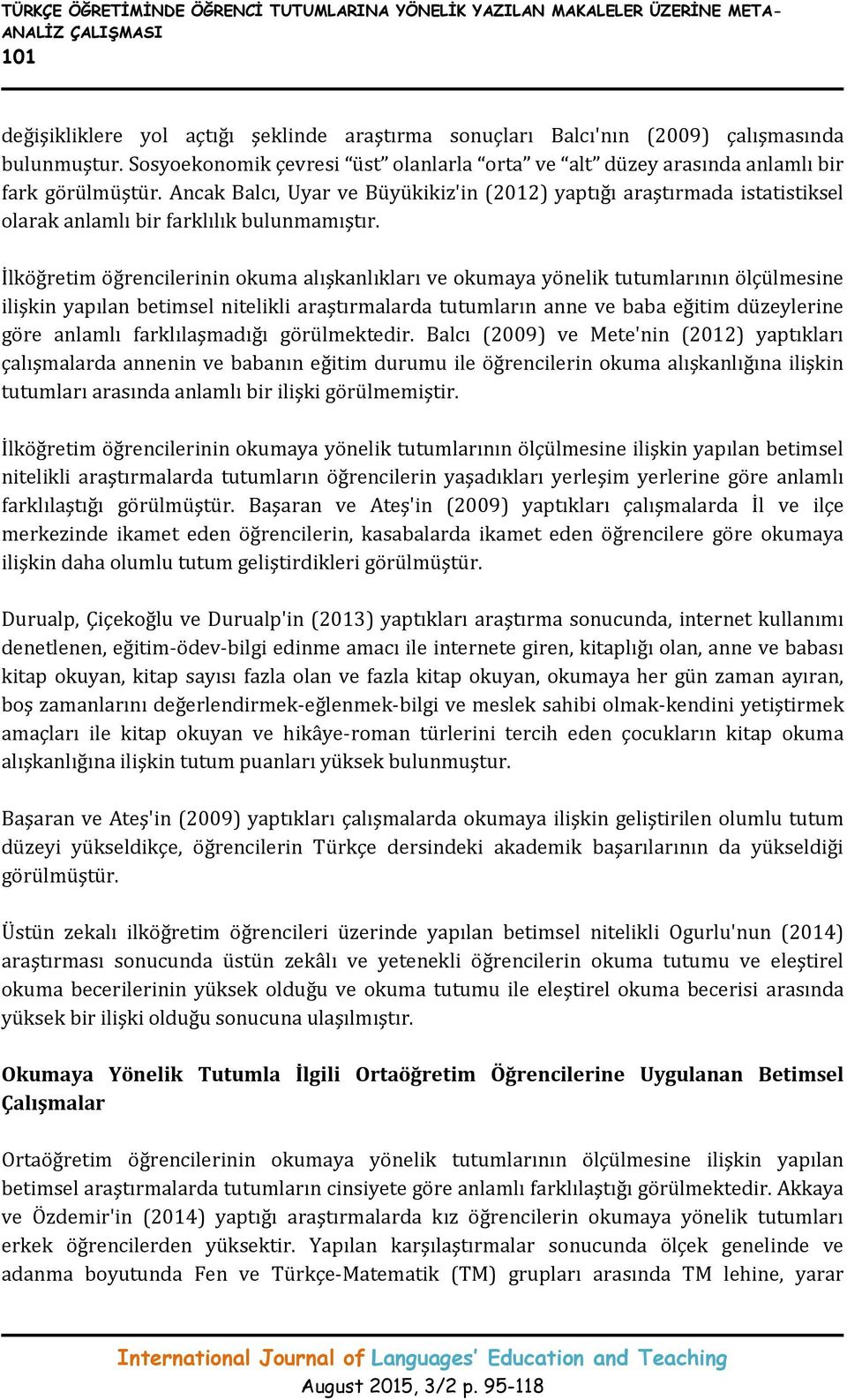 Ancak Balcı, Uyar ve Büyükikiz'in (2012) yaptığı araştırmada istatistiksel olarak anlamlı bir farklılık bulunmamıştır.