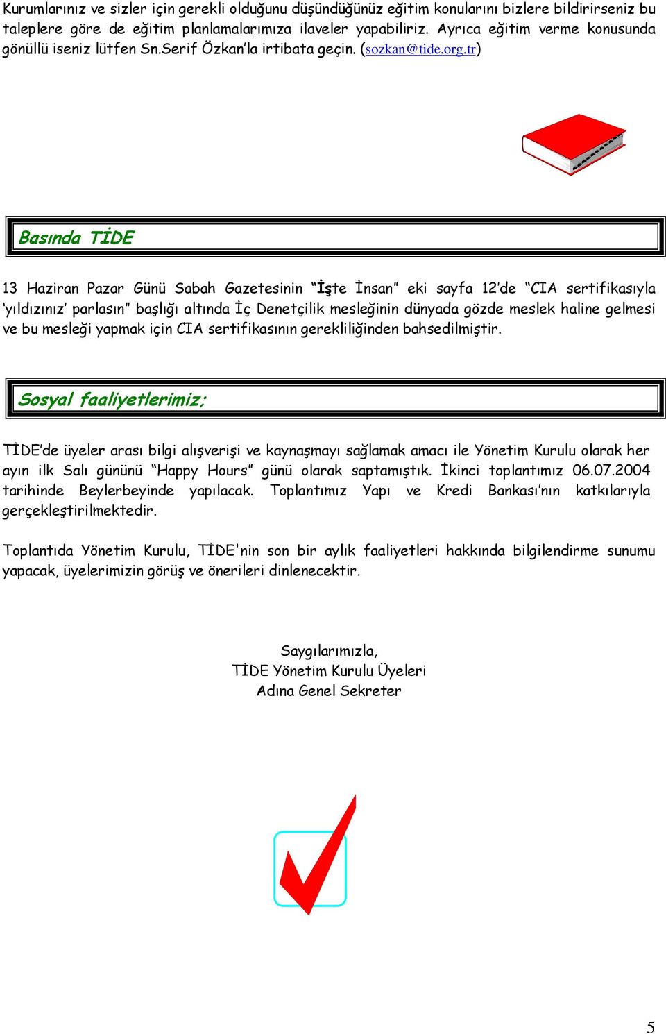 tr) Basında TİDE 13 Haziran Pazar Günü Sabah Gazetesinin İşte İnsan eki sayfa 12 de CIA sertifikasıyla yıldızınız parlasın başlığı altında İç Denetçilik mesleğinin dünyada gözde meslek haline gelmesi