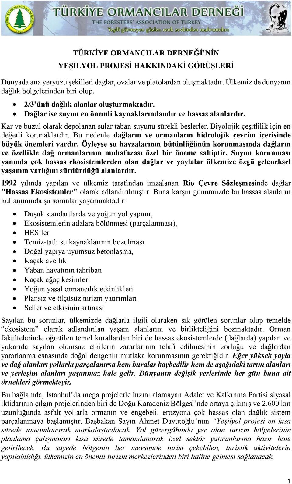 Kar ve buzul olarak depolanan sular taban suyunu sürekli beslerler. Biyolojik çeşitlilik için en değerli korunaklardır.