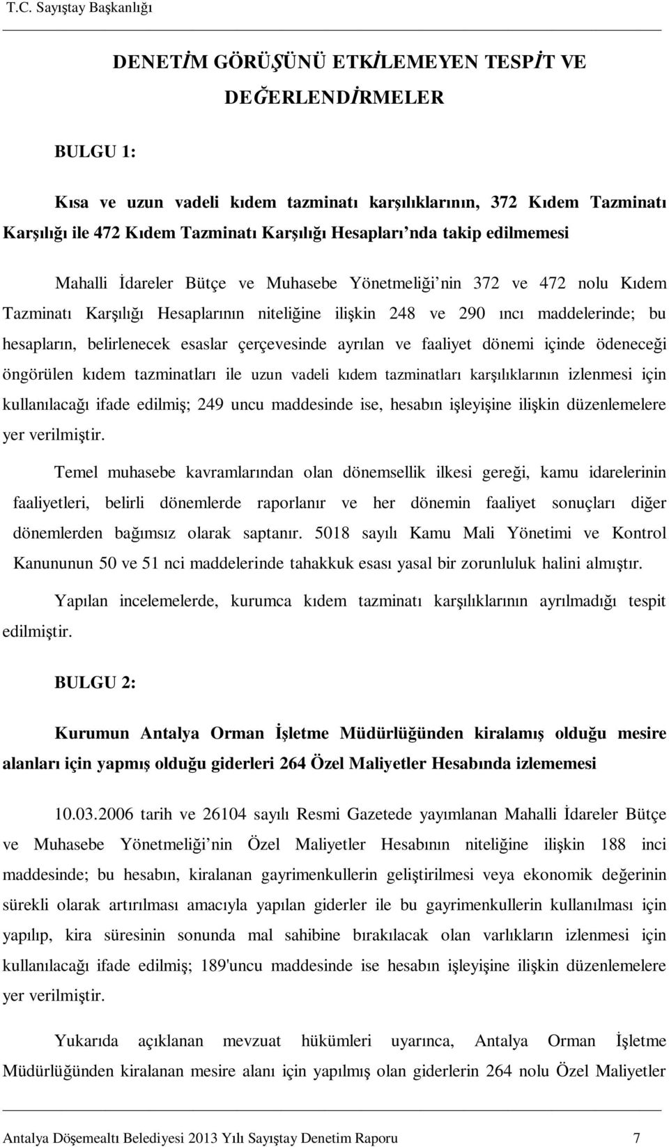 esaslar çerçevesinde ayrılan ve faaliyet dönemi içinde ödeneceği öngörülen kıdem tazminatları ile uzun vadeli kıdem tazminatları karşılıklarının izlenmesi için kullanılacağı ifade edilmiş; 249 uncu