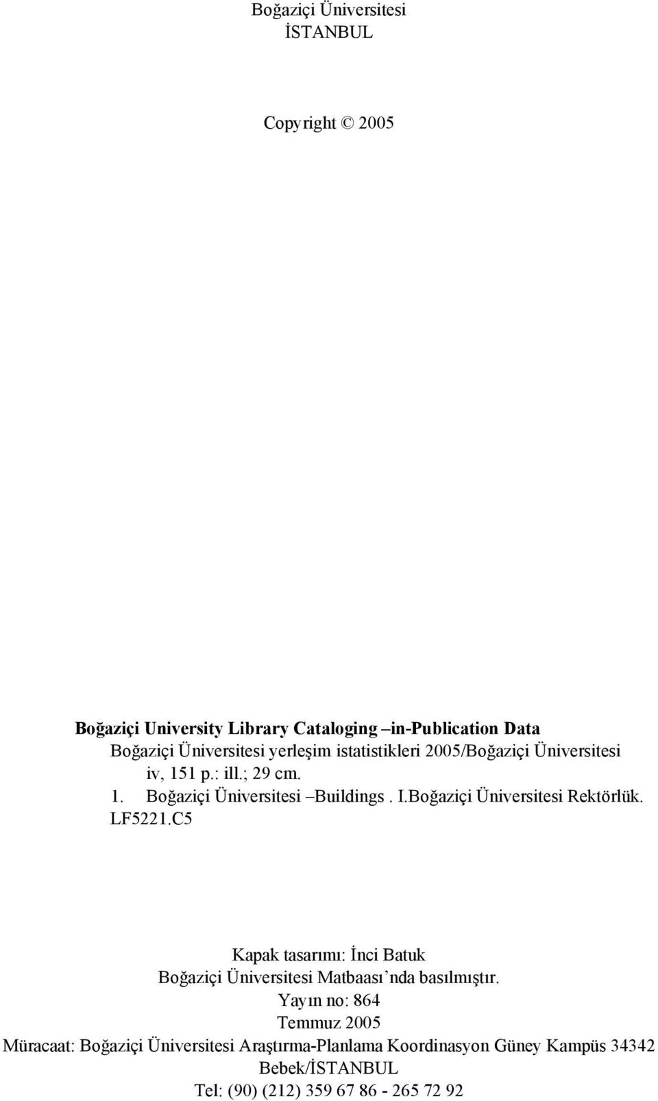 Boğaziçi Üniversitesi Rektörlük. LF5221.C5 Kapak tasarımı: İnci Batuk Boğaziçi Üniversitesi Matbaası nda basılmıştır.