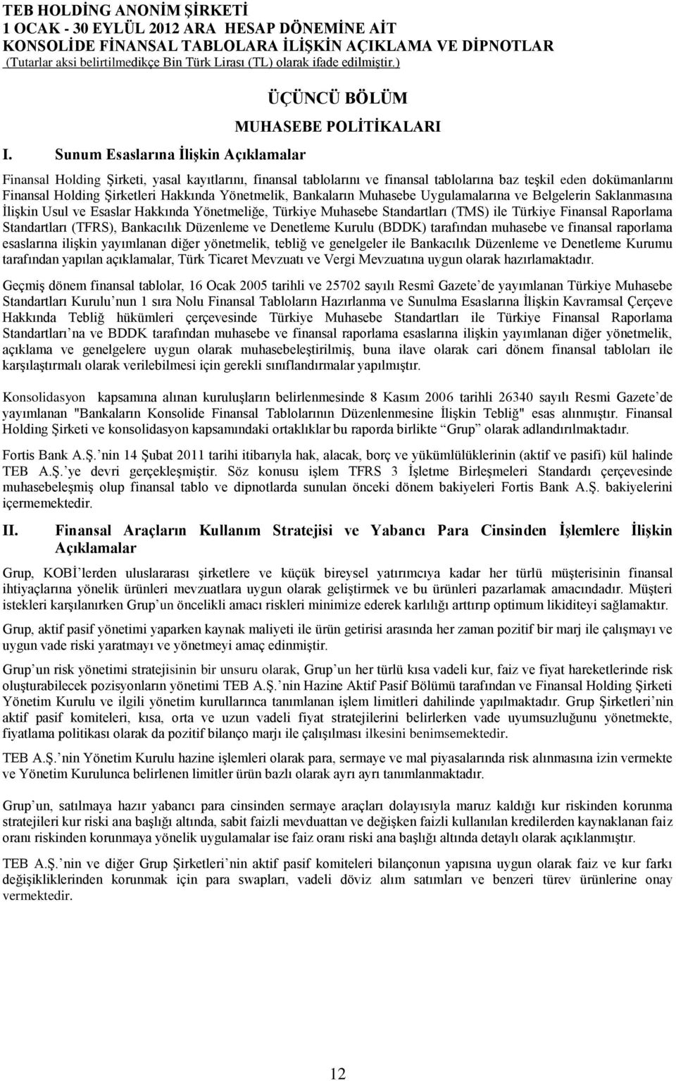 Türkiye Finansal Raporlama Standartları (TFRS), Bankacılık Düzenleme ve Denetleme Kurulu (BDDK) tarafından muhasebe ve finansal raporlama esaslarına ilişkin yayımlanan diğer yönetmelik, tebliğ ve