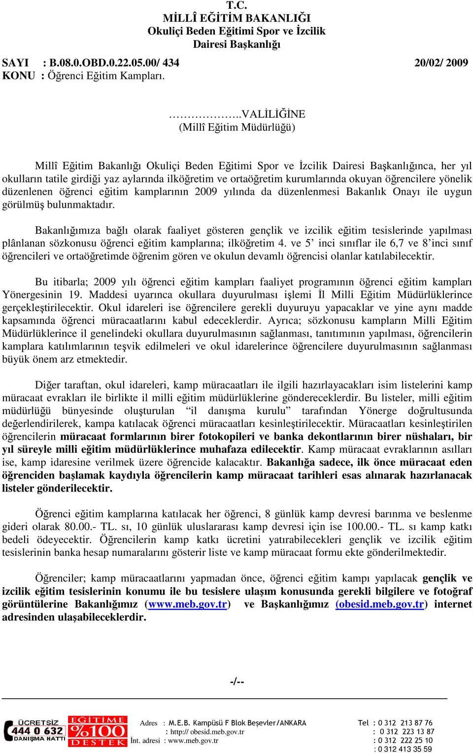 kurumlarında okuyan öğrencilere yönelik düzenlenen öğrenci eğitim kamplarının 2009 yılında da düzenlenmesi Bakanlık Onayı ile uygun görülmüş bulunmaktadır.