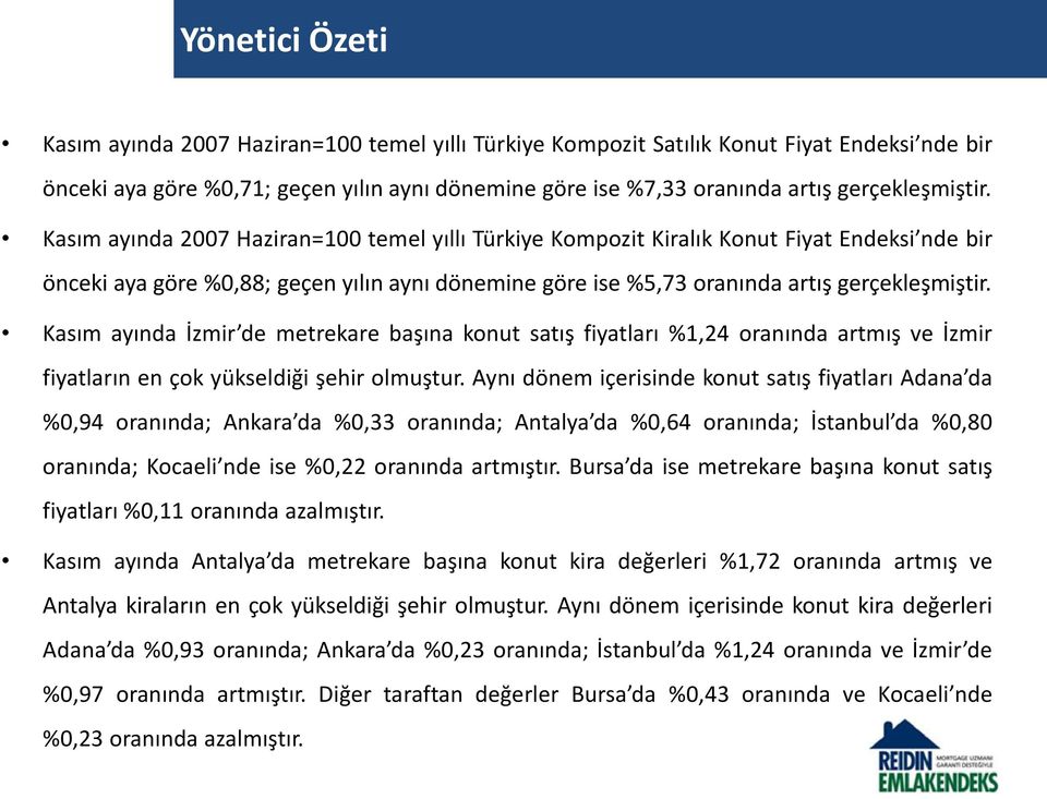 Kasım ayında 2007 Haziran=100 temel yıllı Türkiye Kompozit Kiralık Konut Fiyat Endeksi nde bir önceki aya göre %0,88; geçen yılın aynı dönemine göre ise %5,73 oranında artış  Kasım ayında İzmir de