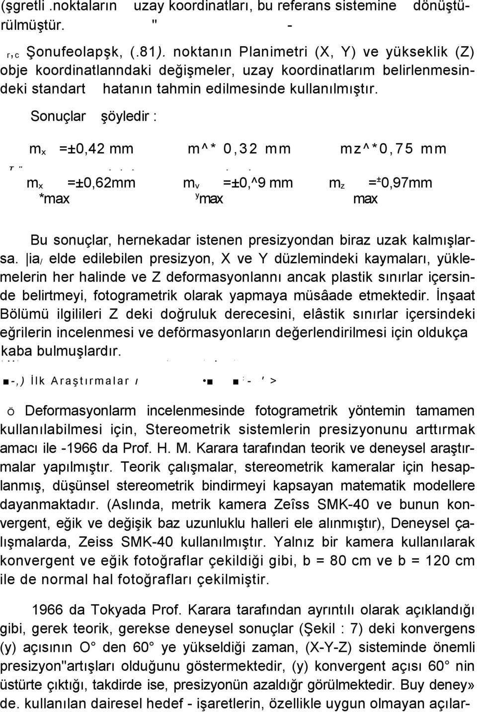 Sonuçlar şöyledir : m x =±0,42 mm m^* 0,32 mm mz^*0,75 mm T "..... m x =±0,62mm m v =±0,^9 mm m z = ± 0,97mm *max y max max Bu sonuçlar, hernekadar istenen presizyondan biraz uzak kalmışlarsa.