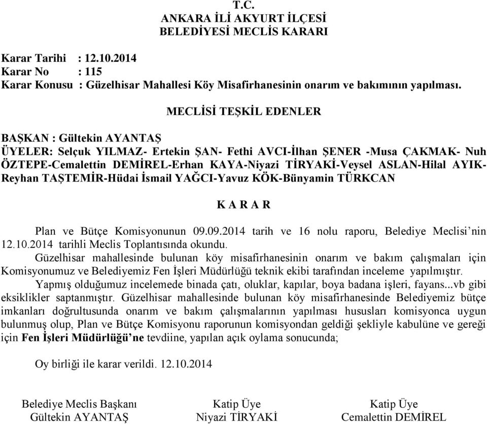 Güzelhisar mahallesinde bulunan köy misafirhanesinin onarım ve bakım çalışmaları için Komisyonumuz ve Belediyemiz Fen İşleri Müdürlüğü teknik ekibi tarafından inceleme yapılmıştır.