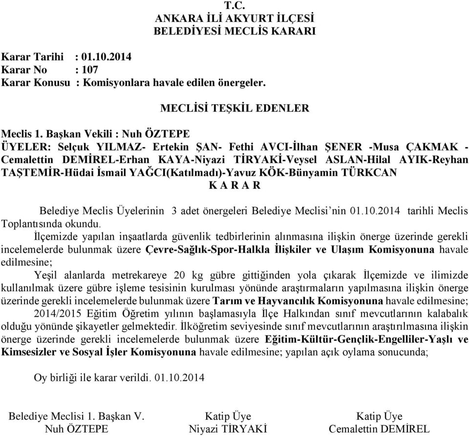 YAĞCI(Katılmadı)-Yavuz KÖK-Bünyamin TÜRKCAN Belediye Meclis Üyelerinin 3 adet önergeleri Belediye Meclisi nin 01.10.2014 tarihli Meclis Toplantısında okundu.