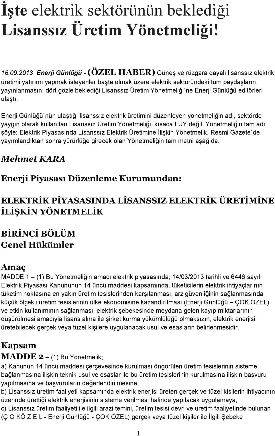 beklediği Lisanssız Üretim Yönetmeliği`ne Enerji Günlüğü editörleri ulaģtı.