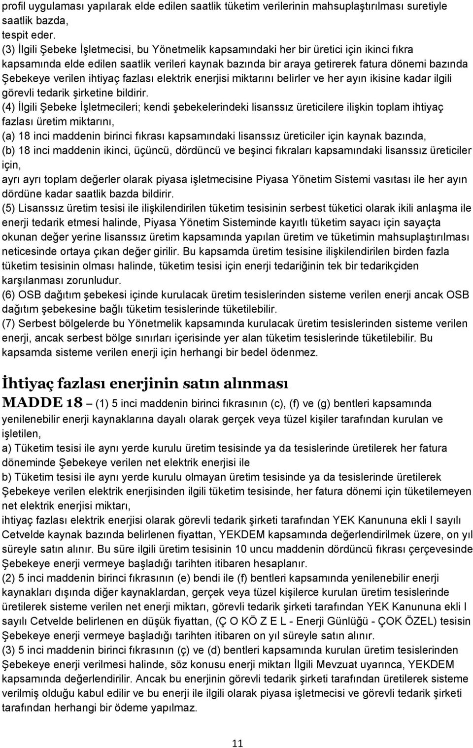 verilen ihtiyaç fazlası elektrik enerjisi miktarını belirler ve her ayın ikisine kadar ilgili görevli tedarik Ģirketine bildirir.