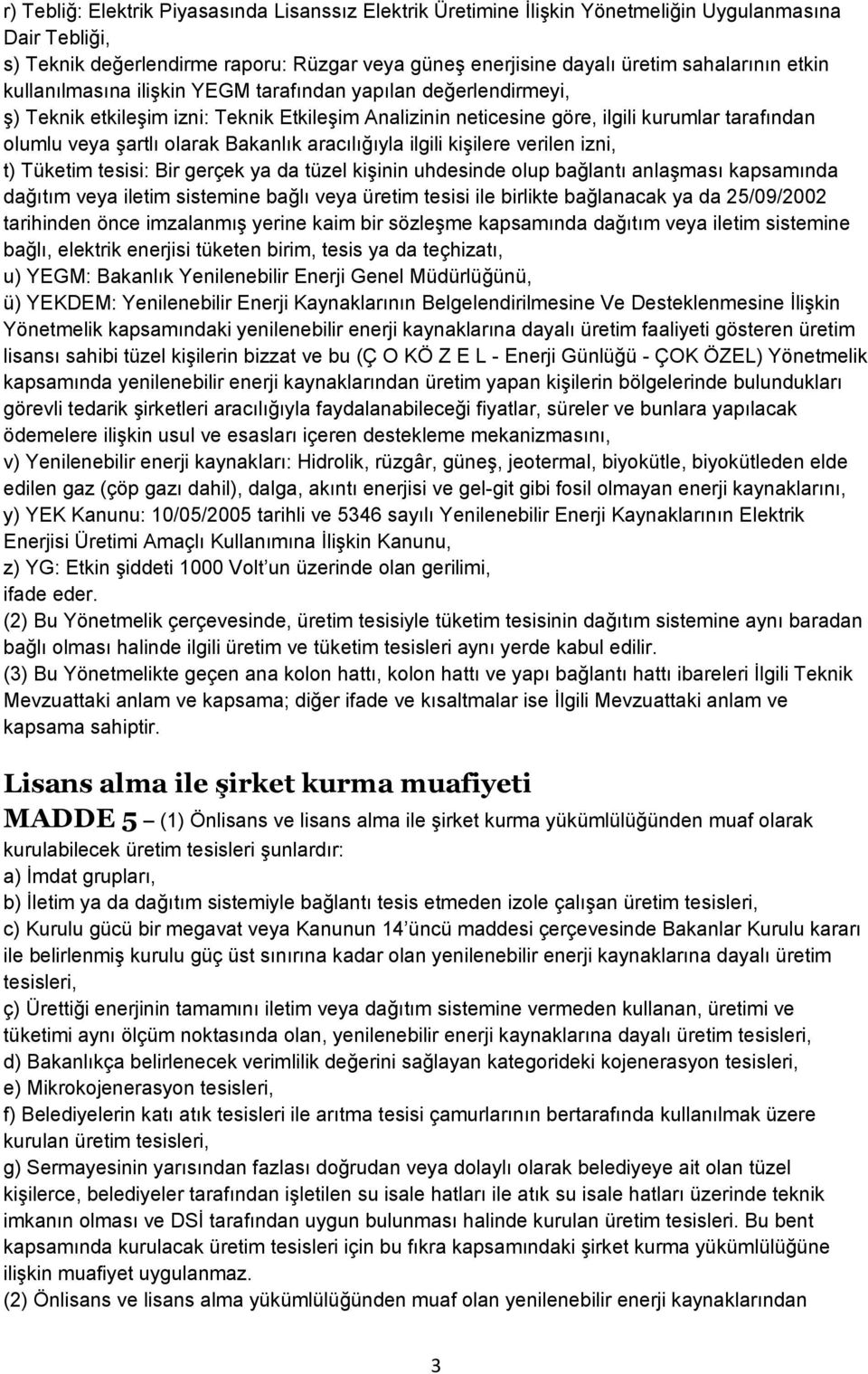 Bakanlık aracılığıyla ilgili kiģilere verilen izni, t) Tüketim tesisi: Bir gerçek ya da tüzel kiģinin uhdesinde olup bağlantı anlaģması kapsamında dağıtım veya iletim sistemine bağlı veya üretim