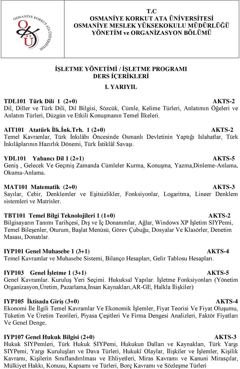 AIT101 Atatürk İlk.İnk.Trh. 1 (2+0) Temel Kavramlar, Türk İnkılâbı Öncesinde Osmanlı Devletinin Yaptığı Islahatlar, Türk İnkılâplarının Hazırlık Dönemi, Türk İstiklâl Savaşı.