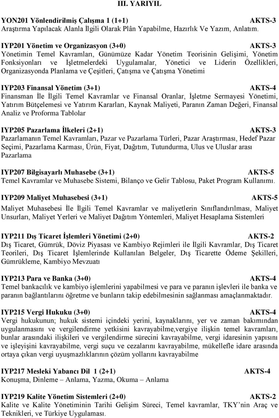 Organizasyonda Planlama ve Çeşitleri, Çatışma ve Çatışma Yönetimi IYP203 Finansal Yönetim (3+1) Finansman İle İlgili Temel Kavramlar ve Finansal Oranlar, İşletme Sermayesi Yönetimi, Yatırım