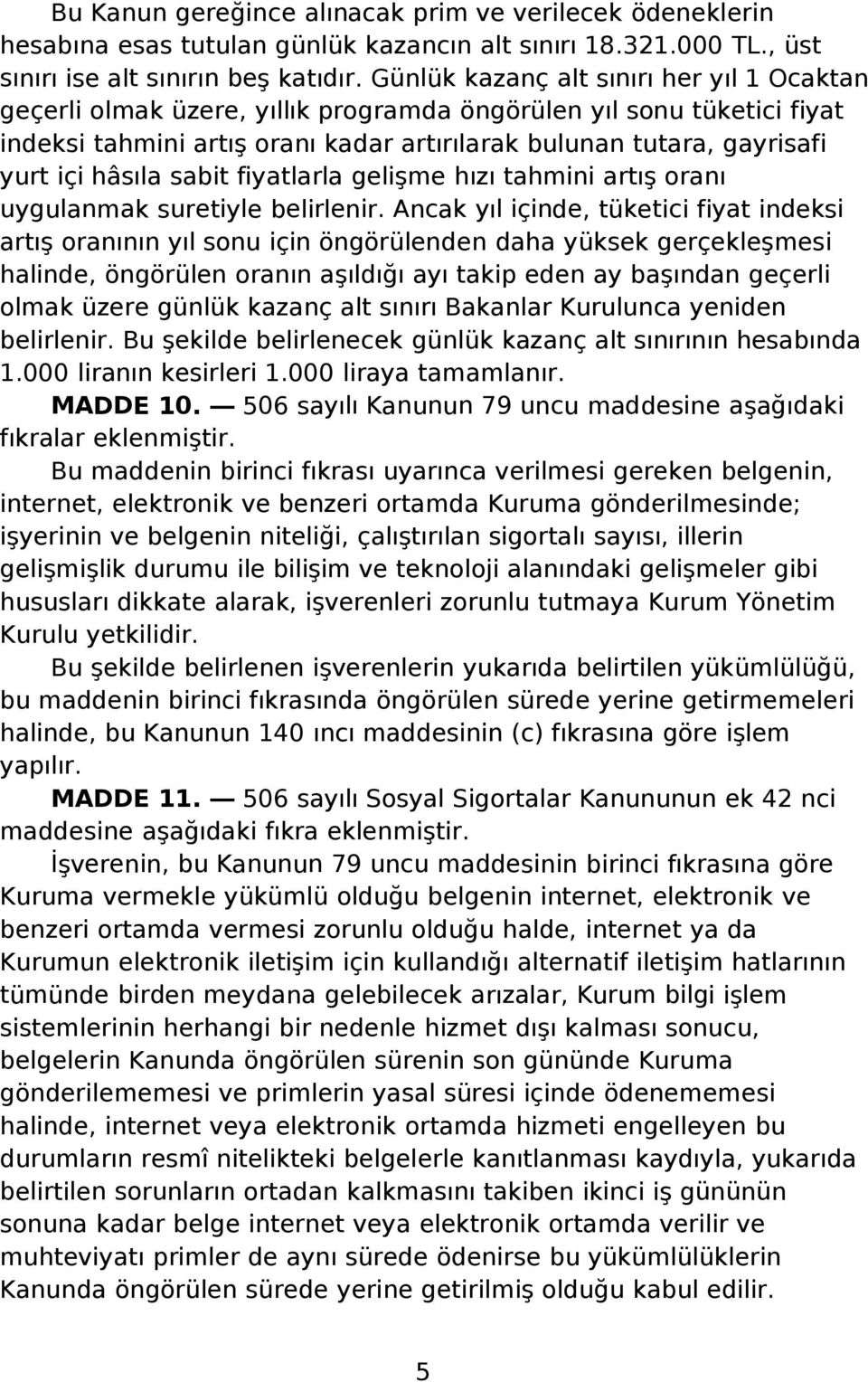 hâsıla sabit fiyatlarla gelişme hızı tahmini artış oranı uygulanmak suretiyle belirlenir.