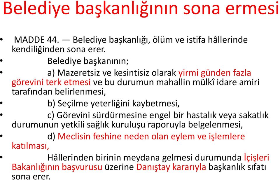 belirlenmesi, b) Seçilme yeterliğini kaybetmesi, c) Görevini sürdürmesine engel bir hastalık veya sakatlık durumunun yetkili sağlık kuruluşu raporuyla