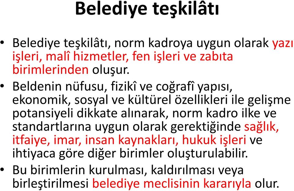 Beldenin nüfusu, fizikî ve coğrafî yapısı, ekonomik, sosyal ve kültürel özellikleri ile gelişme potansiyeli dikkate alınarak,